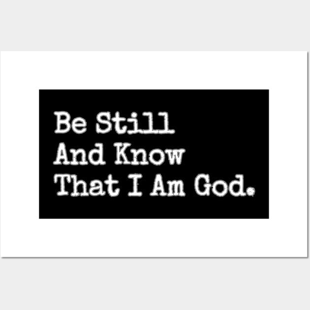 BE STILL AND KNOW THAT I AM GOD. Wall Art by GumoApparelHub